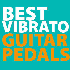 best-vibrato-pedals