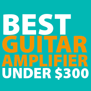 best-guitar-amp-under-300