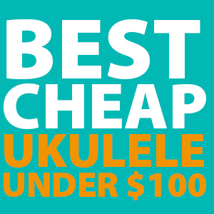 best-cheap-ukulele-under-100