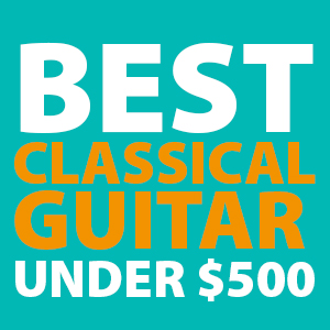 best-classical-guitars-under-500