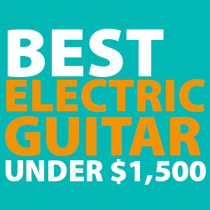 best-electric-guitar-under-1500