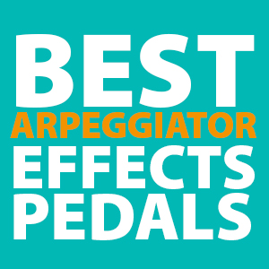 best-arpeggiator-pedals